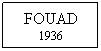 Text Box: FOUAD 1936
